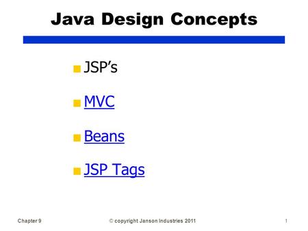 Chapter 91© copyright Janson Industries 2011 Java Design Concepts ■ JSP’s ■ MVC MVC ■ Beans Beans ■ JSP Tags JSP Tags.