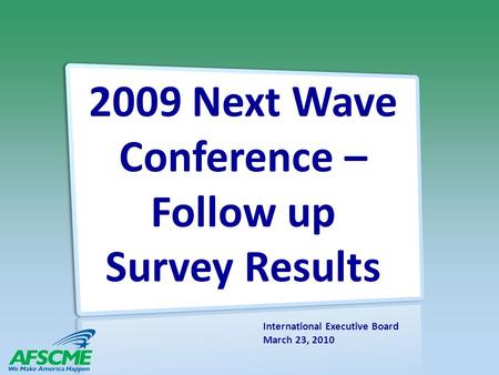 2009 Next Wave Conference – Follow up Survey Results International Executive Board March 23, 2010.