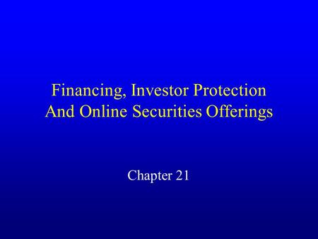Financing, Investor Protection And Online Securities Offerings Chapter 21.
