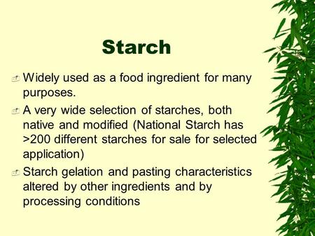 Starch Widely used as a food ingredient for many purposes.