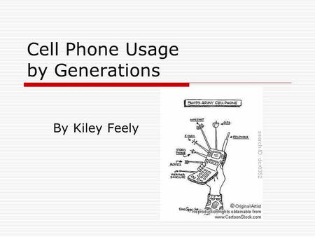 Cell Phone Usage by Generations By Kiley Feely. My Hypothesis  The older a person is the less likely they are to use a cell phone for other uses such.
