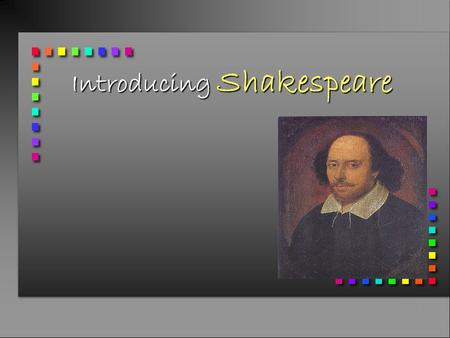 Introducing Shakespeare. Born, Stratford upon Avon 1564 here Maybe on April 23 rd The eldest of 6 His youngest brother, Edmund, also became an actor!