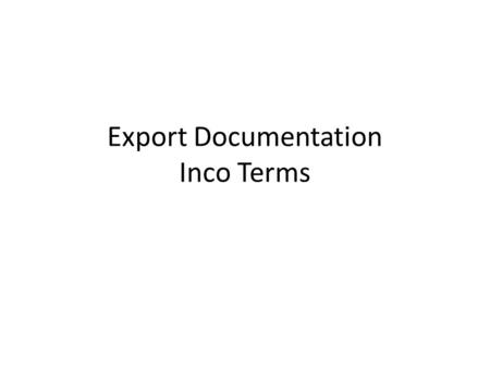 Export Documentation Inco Terms. Previous class Proforma invoice Commercial invoice Consular invoice Packing list Mates receipt Bill of lading.