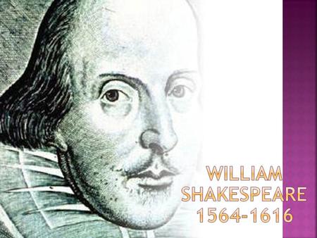 Shakespeare is the author of more than 36 plays and more than 150 poems. Only a modest education: Attended King’s New School for 7 years, obtained an.