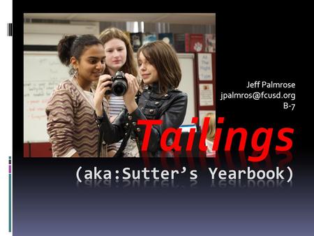 Jeff Palmrose B-7. What IS Yearbook?  Tailings is a historical record of SMS, entirely student-designed, created and sold. From writing.