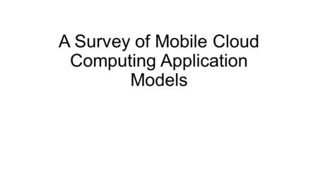 A Survey of Mobile Cloud Computing Application Models
