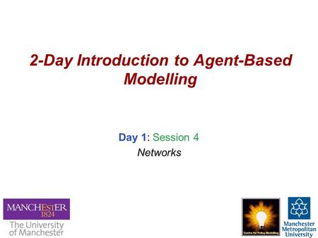 2-Day Introduction to Agent-Based Modelling Day 1: Session 4 Networks.
