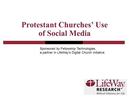 Protestant Churches’ Use of Social Media Sponsored by Fellowship Technologies, a partner in LifeWay’s Digital Church initiative.