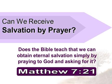 Can We Receive Salvation by Prayer? Does the Bible teach that we can obtain eternal salvation simply by praying to God and asking for it?