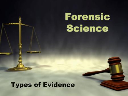 Forensic Science Types of Evidence. What is Forensic Science? The use of science in the examination of evidence associated with crime.