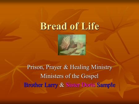 Bread of Life Prison, Prayer & Healing Ministry Ministers of the Gospel Brother Larry & Sister Doris Sample.