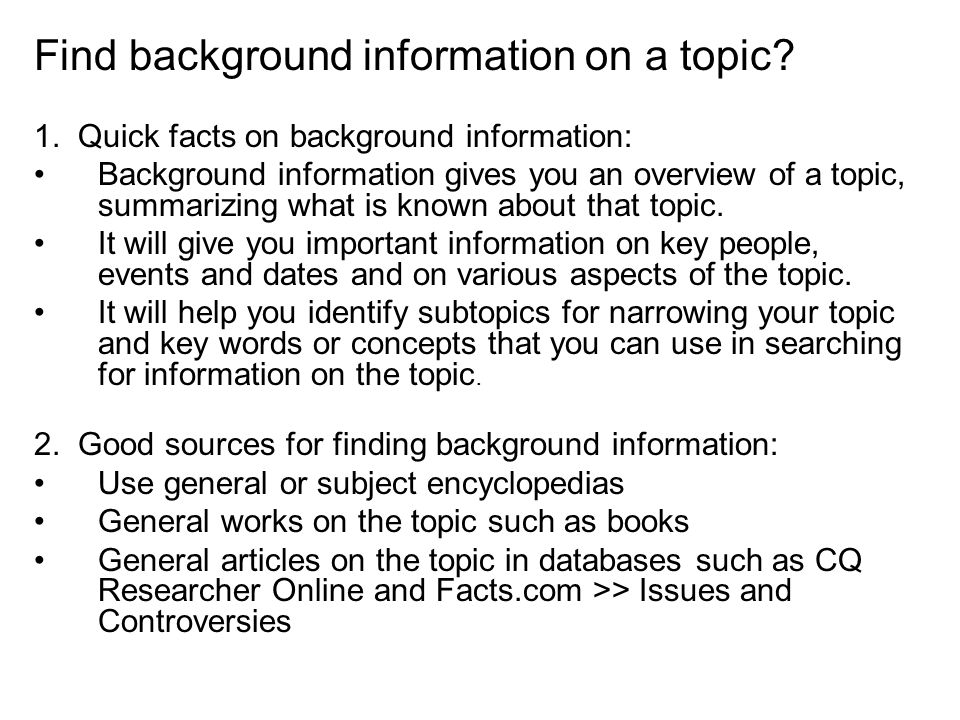 1. Quick facts on background information: Background information gives you  an overview of a topic, summarizing what is known about that topic. It  will. - ppt download
