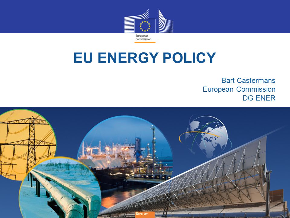 EU ENERGY POLICY Bart Castermans European Commission DG ENER Energy. - ppt  video online download