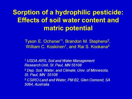 Sorption of a hydrophilic pesticide: Effects of soil water content and matric potential Tyson E. Ochsner *1, Brandon M. Stephens 2, William C. Koskinen.