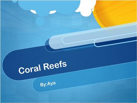 Coral Reefs By:Aya. Where is it located in the world? The red shows where the coral reef is located on the world.