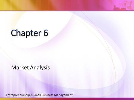 Chapter 6 Market Analysis Entrepreneurship & Small Business Management