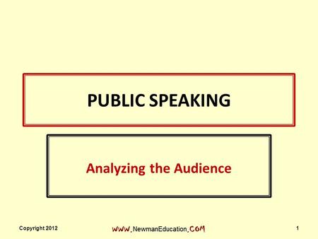 PUBLIC SPEAKING Analyzing the Audience Copyright 2012 1.