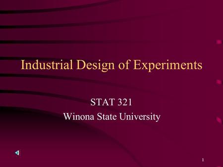 1 Industrial Design of Experiments STAT 321 Winona State University.