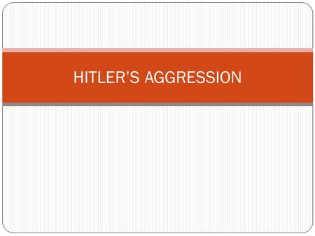 HITLER’S AGGRESSION. Axis Powers – Germany, Italy and Japan These nations had signed the Anti-Comintern Pact which required them to share information.