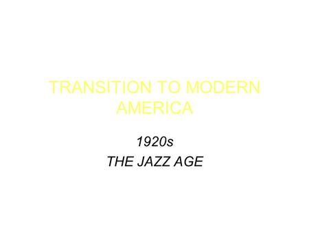 TRANSITION TO MODERN AMERICA 1920s THE JAZZ AGE. The Second Industrial Revolution U.S. develops the highest standard of living in the world The twenties.