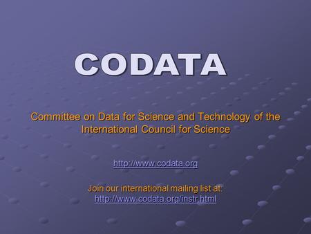 Committee on Data for Science and Technology of the International Council for Science  Join our international mailing list at: