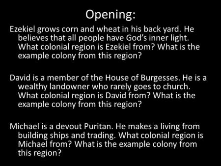 Opening: Ezekiel grows corn and wheat in his back yard. He believes that all people have God’s inner light. What colonial region is Ezekiel from? What.