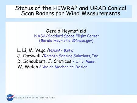 G O D D A R D S P A C E F L I G H T C E N T E R Status of the HIWRAP and URAD Conical Scan Radars for Wind Measurements Gerald Heymsfield NASA/Goddard.