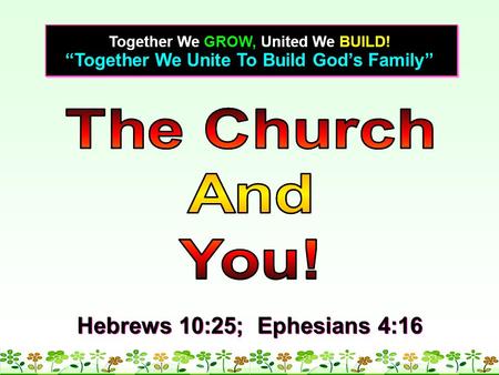 The Church And You! Hebrews 10:25; Ephesians 4:16