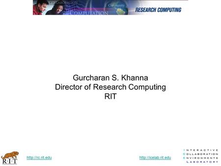 Gurcharan S. Khanna Director of Research Computing RIT