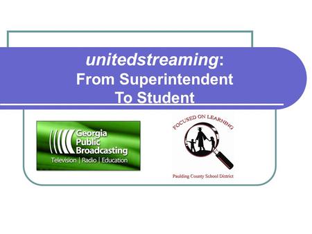 Unitedstreaming: From Superintendent To Student. unitedstreaming The largest and most current K-12 digital video/video clip library available today The.