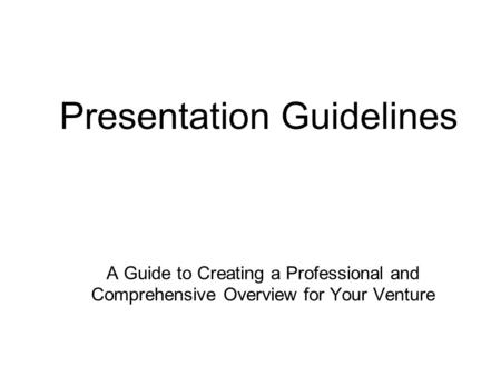 A Guide to Creating a Professional and Comprehensive Overview for Your Venture Presentation Guidelines.