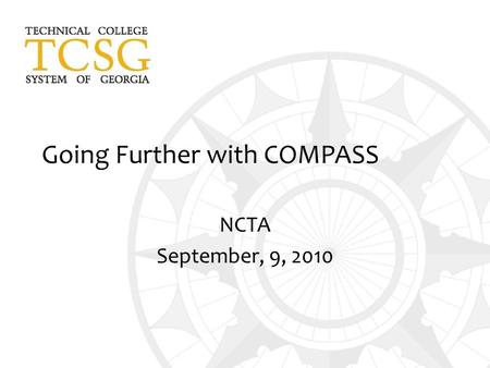 Going Further with COMPASS NCTA September, 9, 2010.