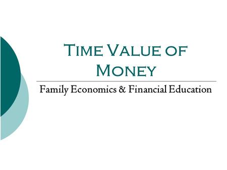 Time Value of Money Family Economics & Financial Education.