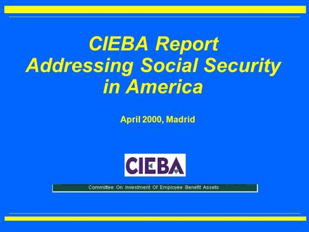 CIEBA Report Addressing Social Security in America April 2000, Madrid.