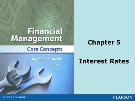 Chapter 5 Interest Rates. © 2013 Pearson Education, Inc. All rights reserved.5-2 1.Discuss how interest rates are quoted, and compute the effective annual.