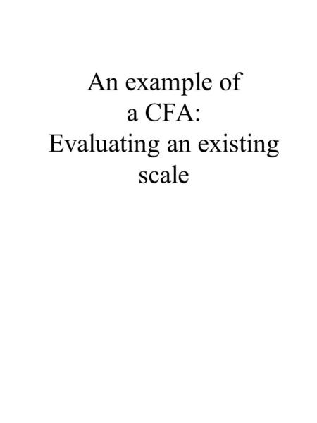 An example of a CFA: Evaluating an existing scale.