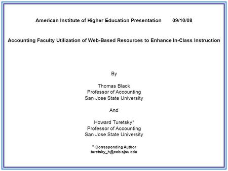 American Institute of Higher Education Presentation09/10/08 Accounting Faculty Utilization of Web-Based Resources to Enhance In-Class Instruction By Thomas.