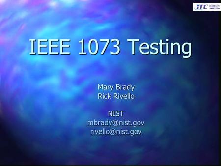 IEEE 1073 Testing Mary Brady Rick Rivello NIST