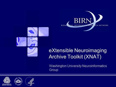 EXtensible Neuroimaging Archive Toolkit (XNAT) Washington University Neuroinformatics Group.