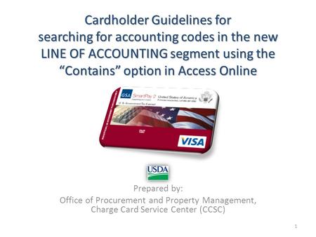 Cardholder Guidelines for searching for accounting codes in the new LINE OF ACCOUNTING segment using the “Contains” option in Access Online Prepared by: