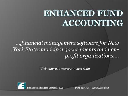 ….financial management software for New York State municipal governments and non- profit organizations…. Click mouse to advance to next slide Enhanced.