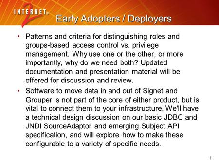 1 Early Adopters / Deployers Patterns and criteria for distinguishing roles and groups-based access control vs. privilege management. Why use one or the.