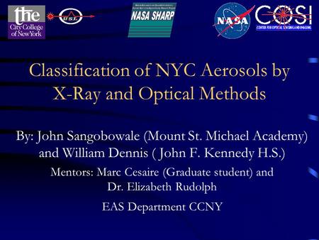 Classification of NYC Aerosols by X-Ray and Optical Methods By: John Sangobowale (Mount St. Michael Academy) and William Dennis ( John F. Kennedy H.S.)