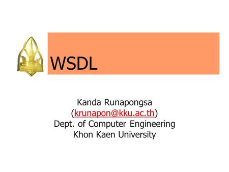 WSDL Kanda Runapongsa Dept. of Computer Engineering Khon Kaen University.