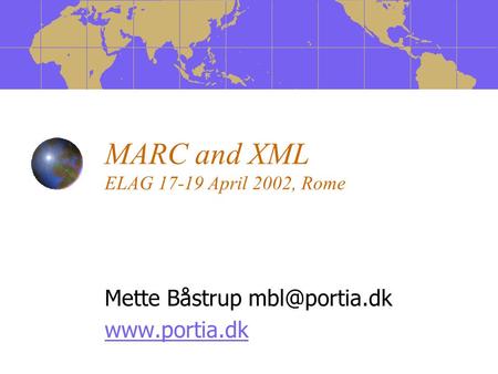 MARC and XML ELAG 17-19 April 2002, Rome Mette Båstrup