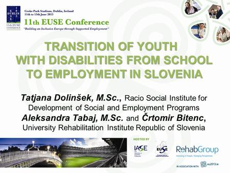 TRANSITION OF YOUTH WITH DISABILITIES FROM SCHOOL TO EMPLOYMENT IN SLOVENIA Tatjana Dolinšek, M.Sc., Racio Social Institute for Development of Social and.