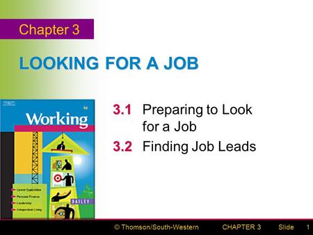 © Thomson/South-WesternSlideCHAPTER 31 LOOKING FOR A JOB 3.1 3.1Preparing to Look for a Job 3.2 3.2Finding Job Leads Chapter 3.