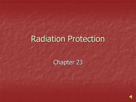 Radiation Protection Chapter 23 Biological Effects of Radiations  high doses  lethal with whole body exposure (LD-50 ~ 5 Sv)  partial body exposure.