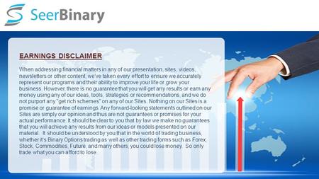 EARNINGS DISCLAIMER When addressing financial matters in any of our presentation, sites, videos, newsletters or other content, we've taken every effort.