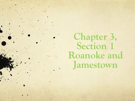 Chapter 3, Section 1 Roanoke and Jamestown